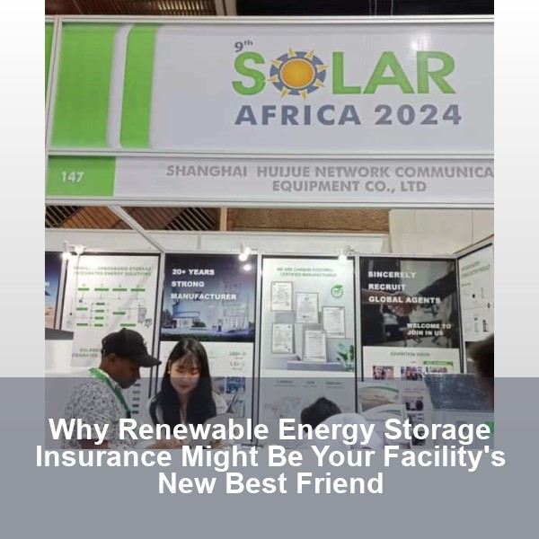 Why Renewable Energy Storage Insurance Might Be Your Facility's New Best Friend